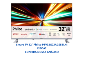 Smart TV 32” Philco PTV32G23AGSSBLH Android TV LED é Boa?