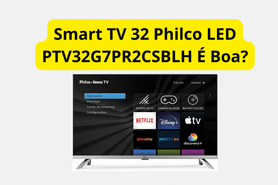 Smart TV 32 Philco LED PTV32G7PR2CSBLH É Boa