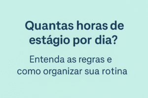 Quantas Horas de Estágio por Dia?