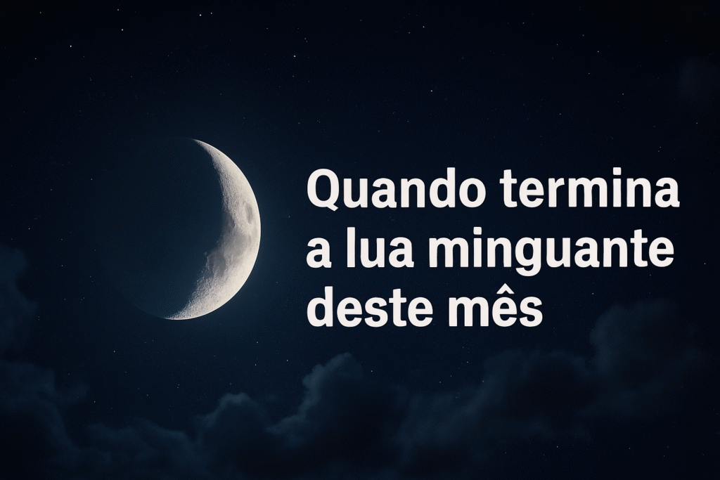 quando termina a lua minguante deste mês