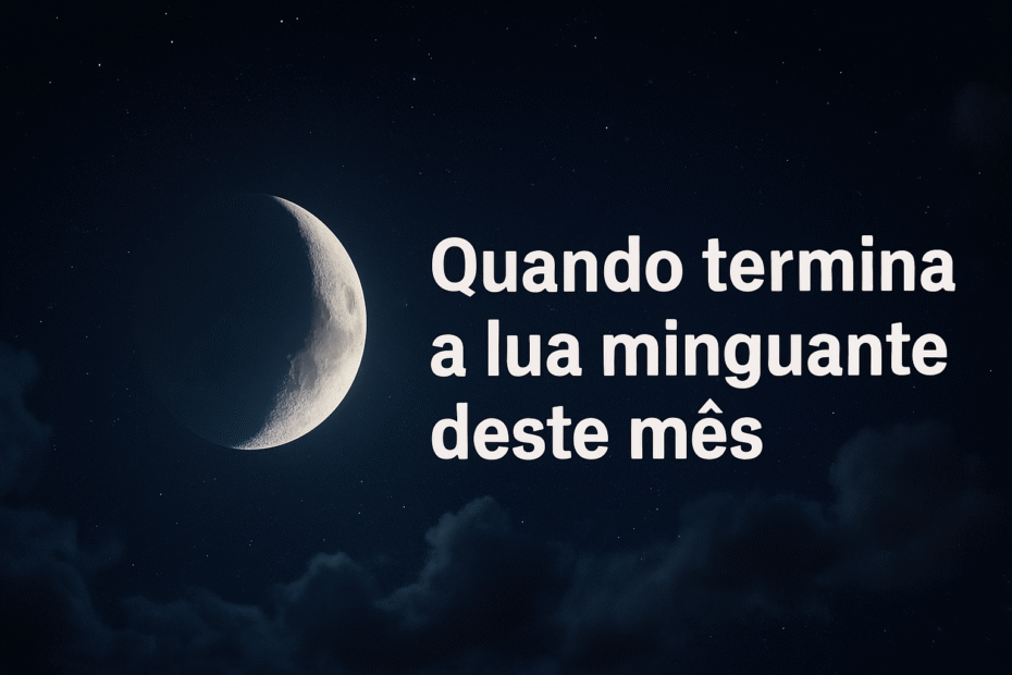 quando termina a lua minguante deste mês
