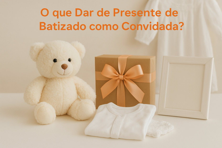 O que Dar de Presente de Batizado Sou Convidada